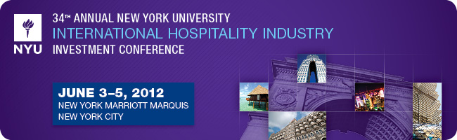 34th Annual NYU International Hospitality Industry Investment Conference - Save the Date 2012 - June 3-5, 2012 - New York Marriott Marquis - NYC